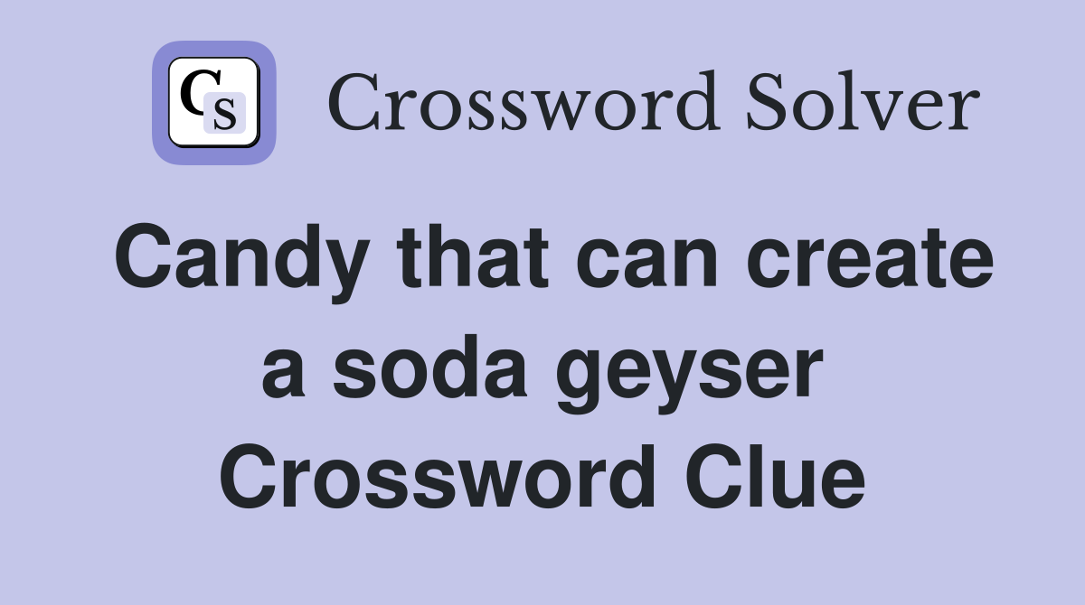 Candy that can create a soda geyser Crossword Clue