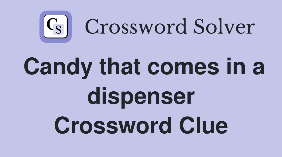 Candy that comes in a dispenser Crossword Clue