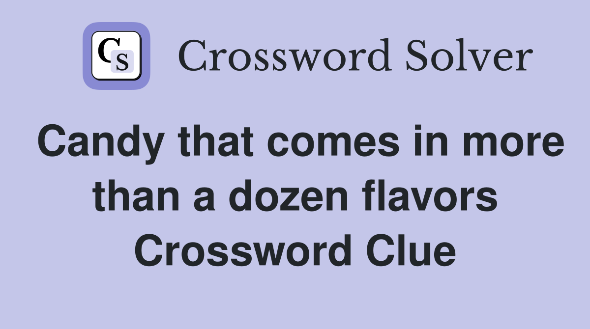 Candy that comes in more than a dozen flavors Crossword Clue