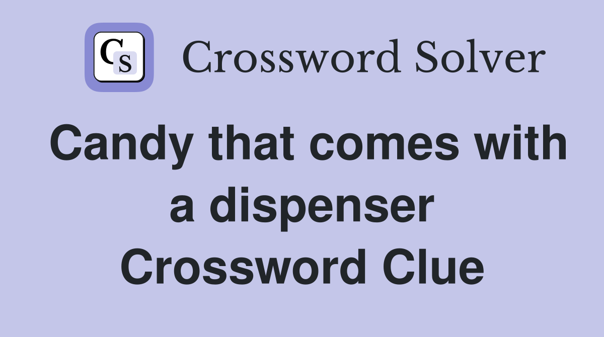 Candy that comes with a dispenser Crossword Clue