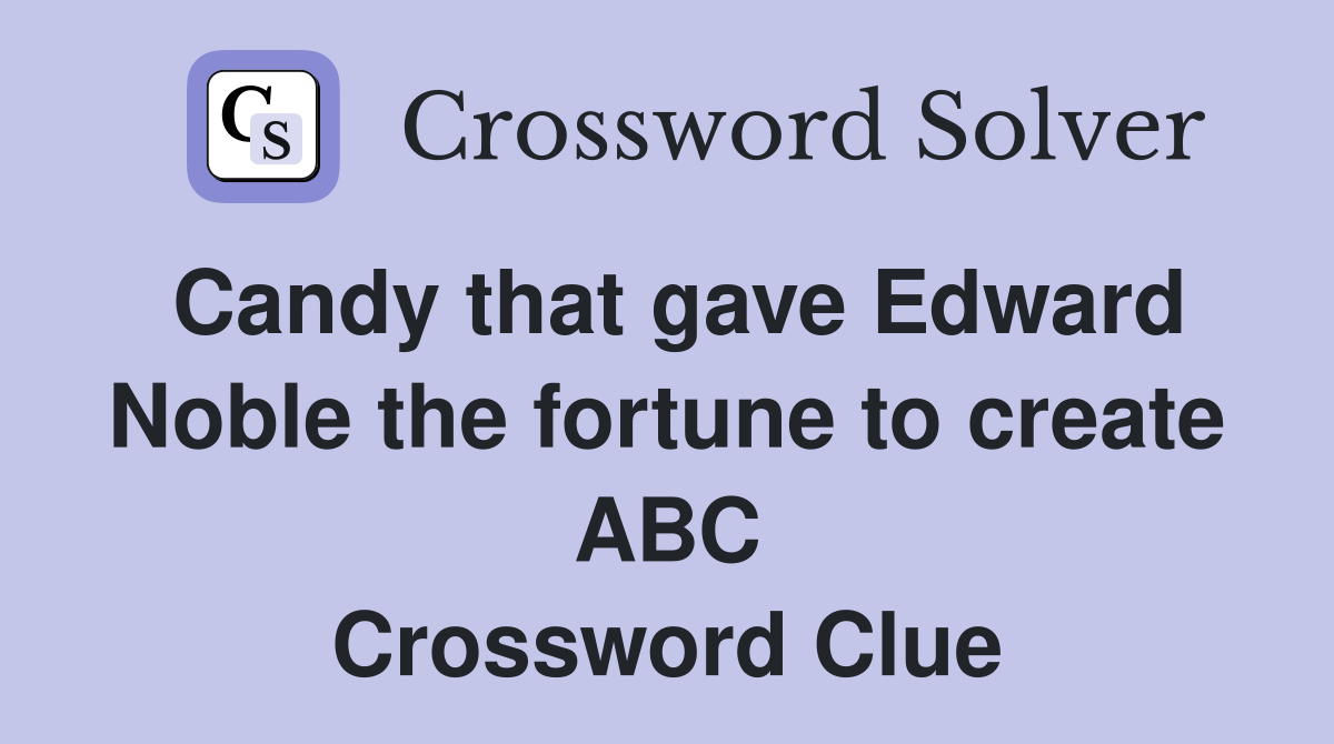 Candy that gave Edward Noble the fortune to create ABC Crossword Clue