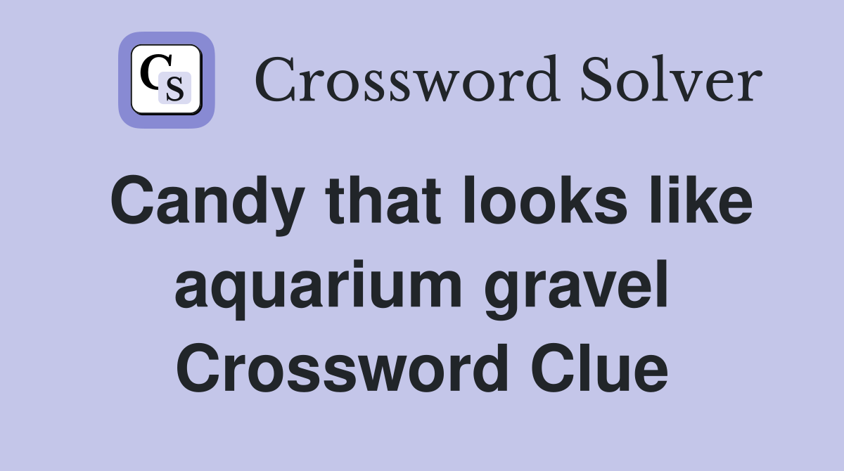 Candy that looks like aquarium gravel Crossword Clue