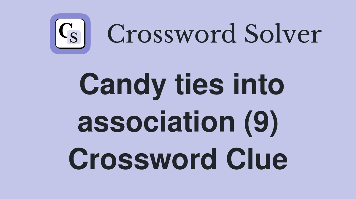 Candy ties into association (9) Crossword Clue