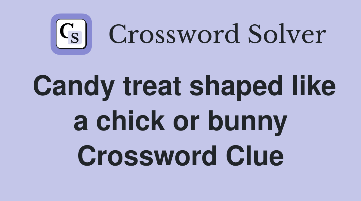 Candy treat shaped like a chick or bunny Crossword Clue