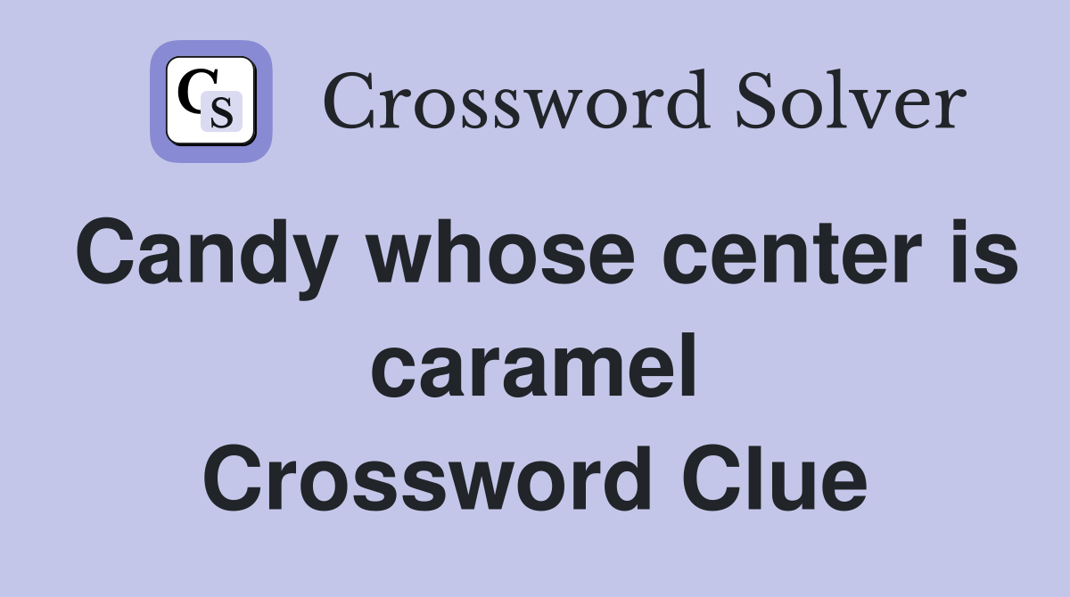 Candy whose center is caramel Crossword Clue