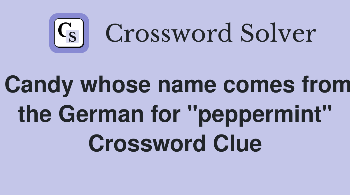 Candy whose name comes from the German for "peppermint" Crossword Clue