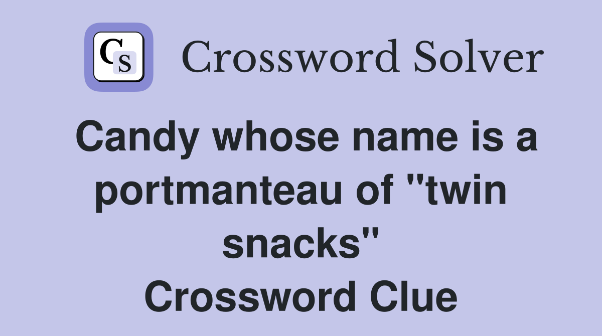 Candy whose name is a portmanteau of "twin snacks" Crossword Clue