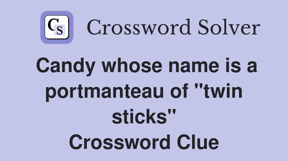 Candy whose name is a portmanteau of "twin sticks" Crossword Clue