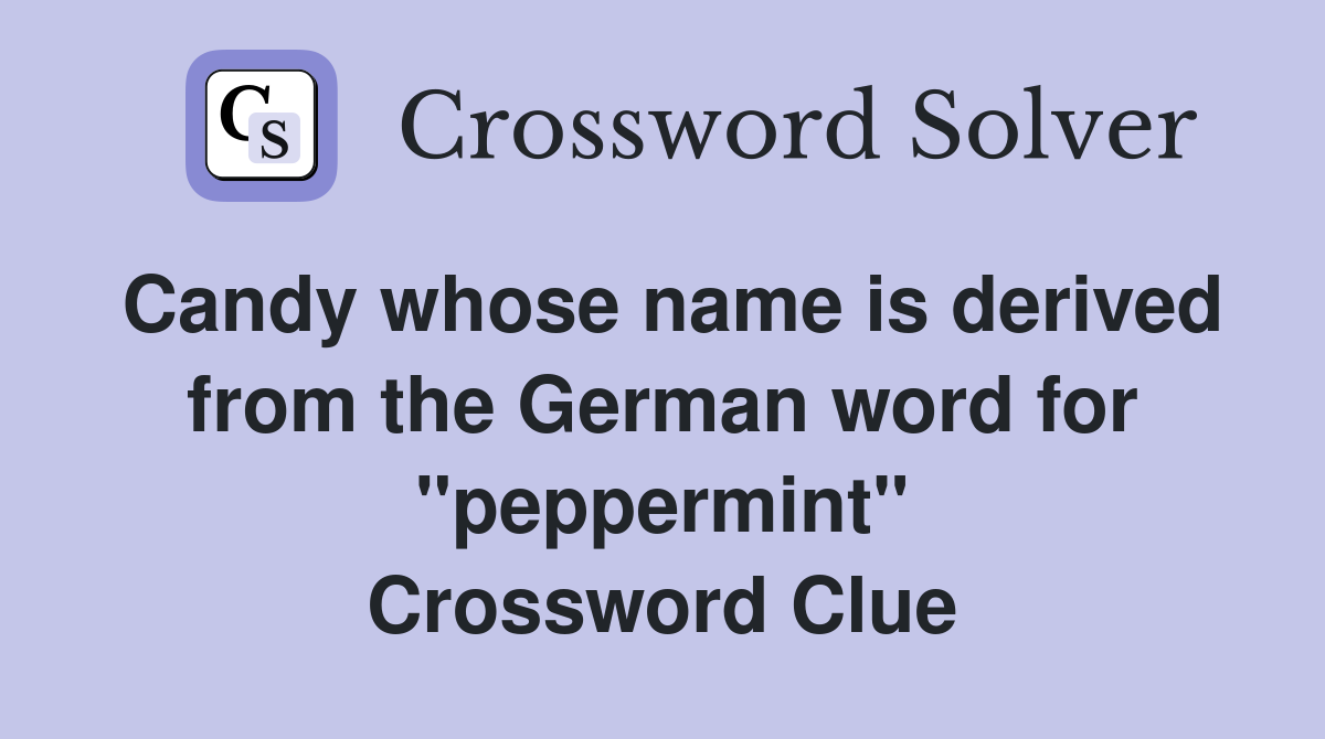 Candy whose name is derived from the German word for "peppermint" Crossword Clue