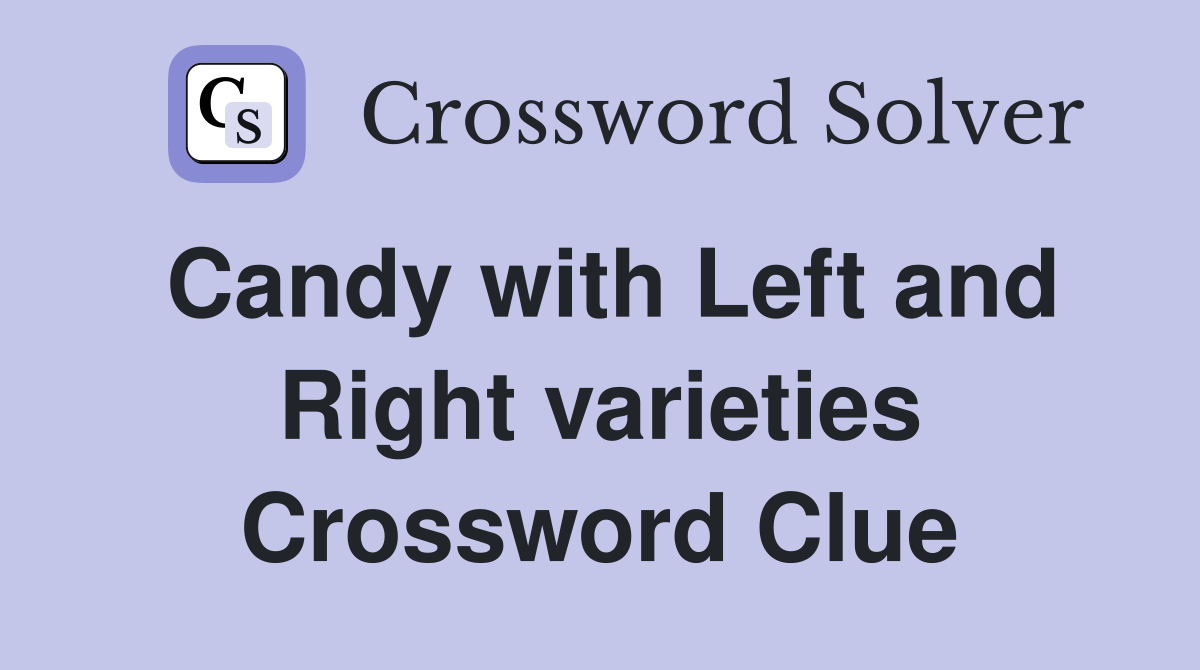 Candy with Left and Right varieties Crossword Clue