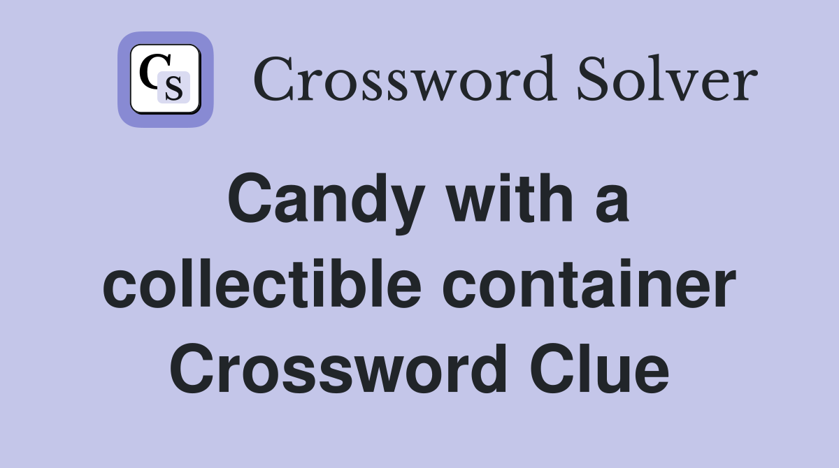 Candy with a collectible container Crossword Clue