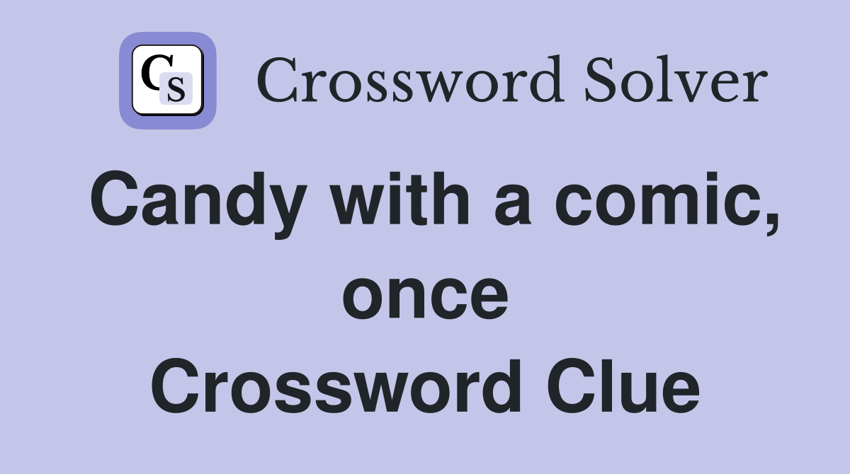 Candy with a comic, once Crossword Clue