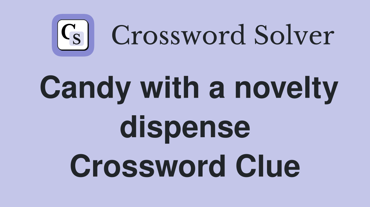Candy with a novelty dispense Crossword Clue