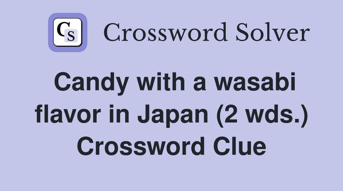 Candy with a wasabi flavor in Japan (2 wds.) Crossword Clue