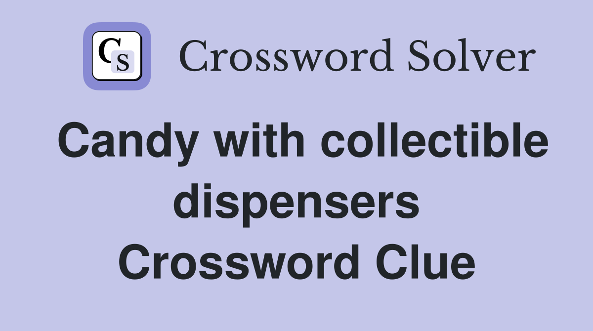 Candy with collectible dispensers Crossword Clue