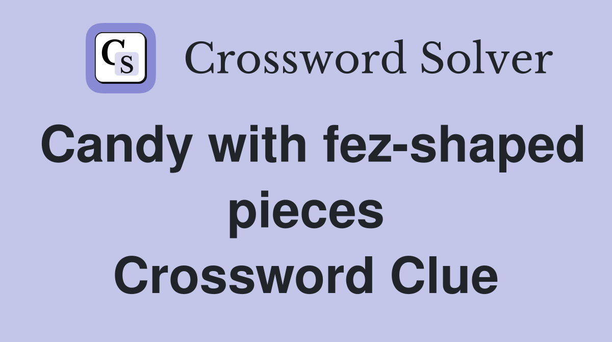 Candy with fez-shaped pieces Crossword Clue