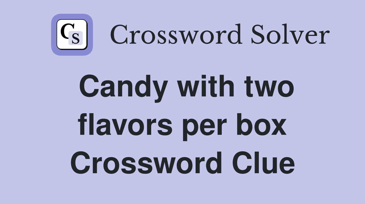 Candy with two flavors per box Crossword Clue