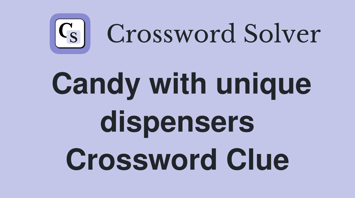 Candy with unique dispensers Crossword Clue