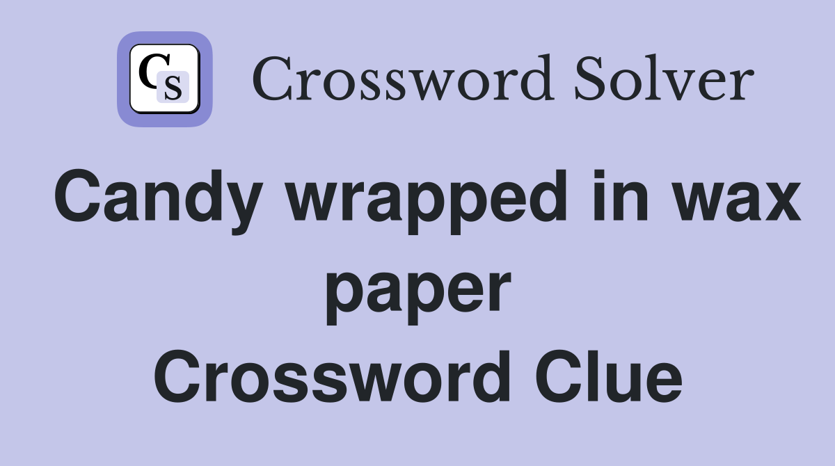 Candy wrapped in wax paper Crossword Clue