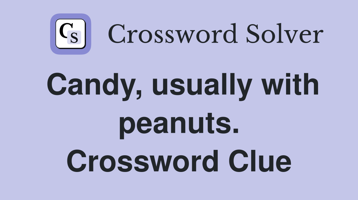 Candy, usually with peanuts. Crossword Clue
