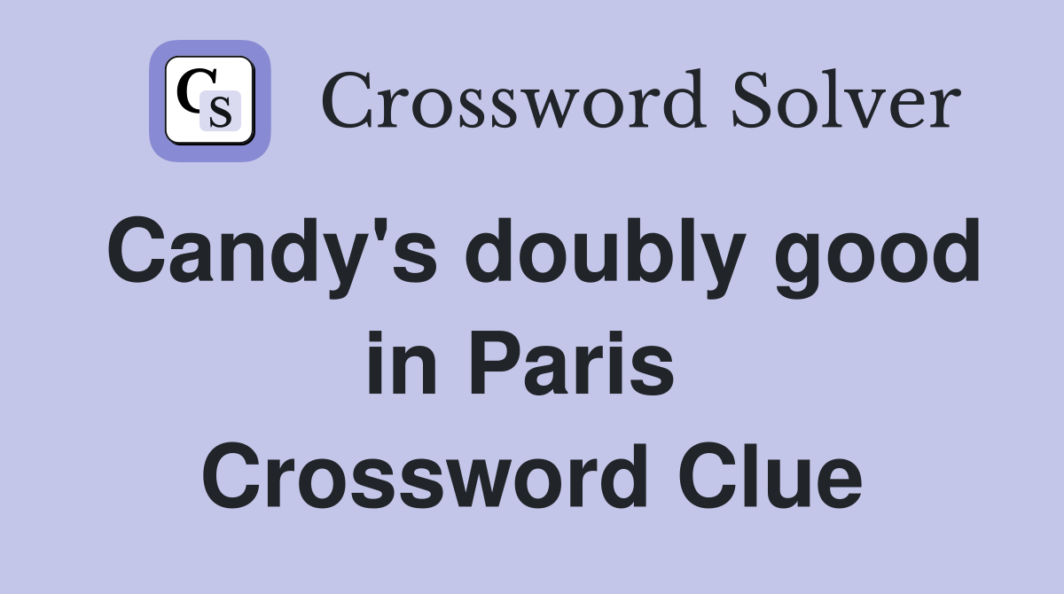 Candy's doubly good in Paris  Crossword Clue