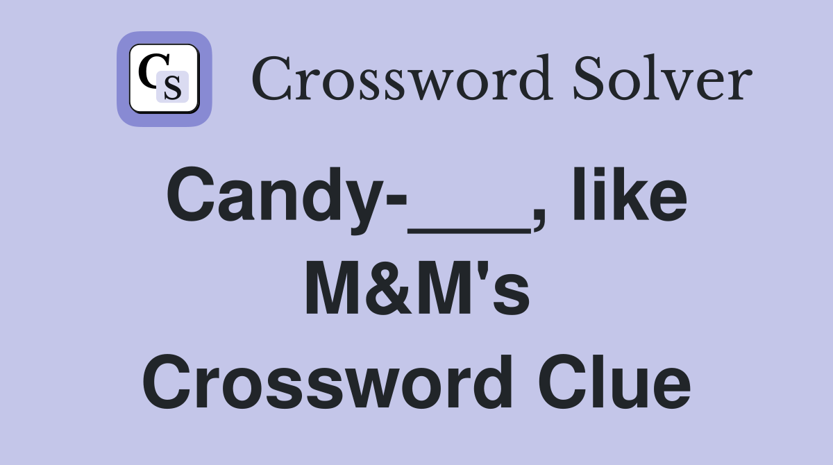 Candy-___, like M&M's Crossword Clue