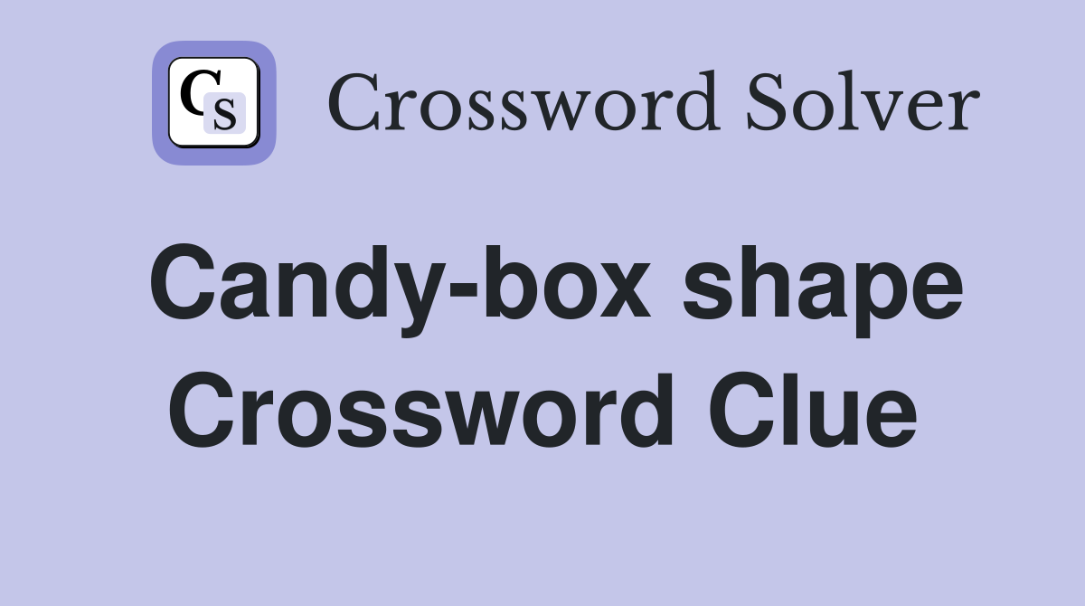 Candy-box shape Crossword Clue