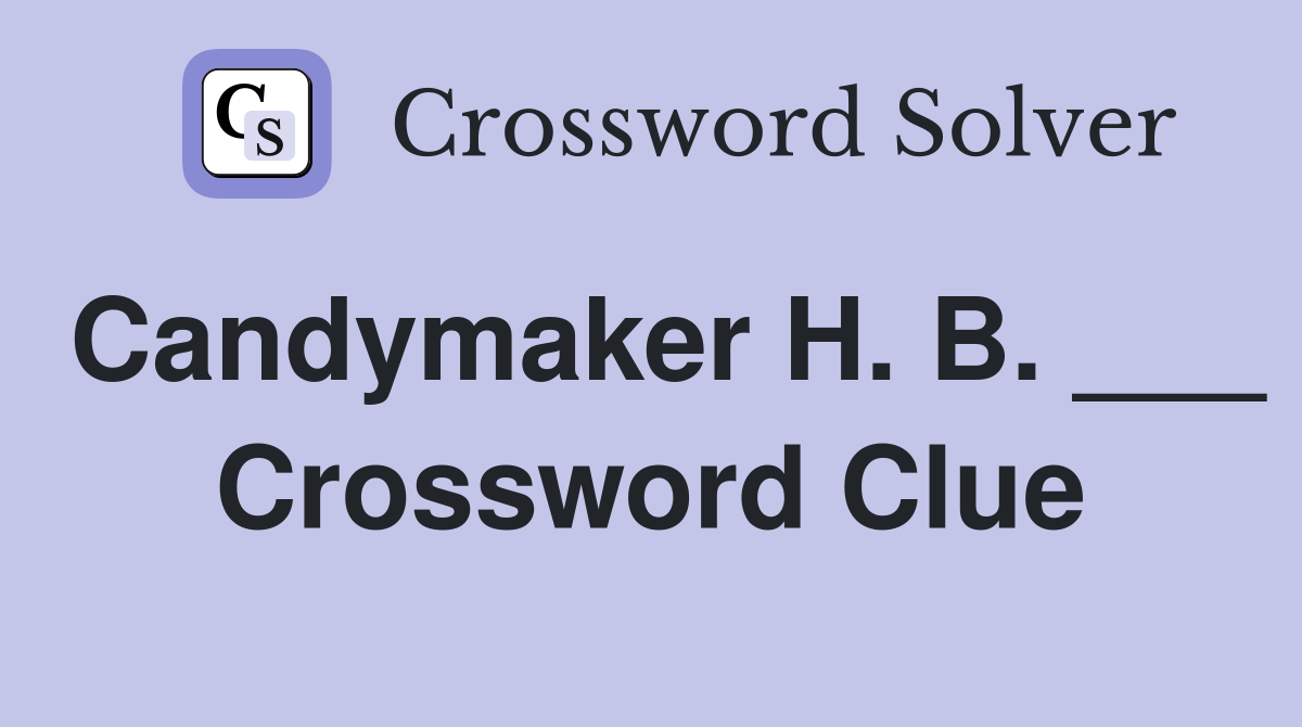Candymaker H. B. ___ Crossword Clue