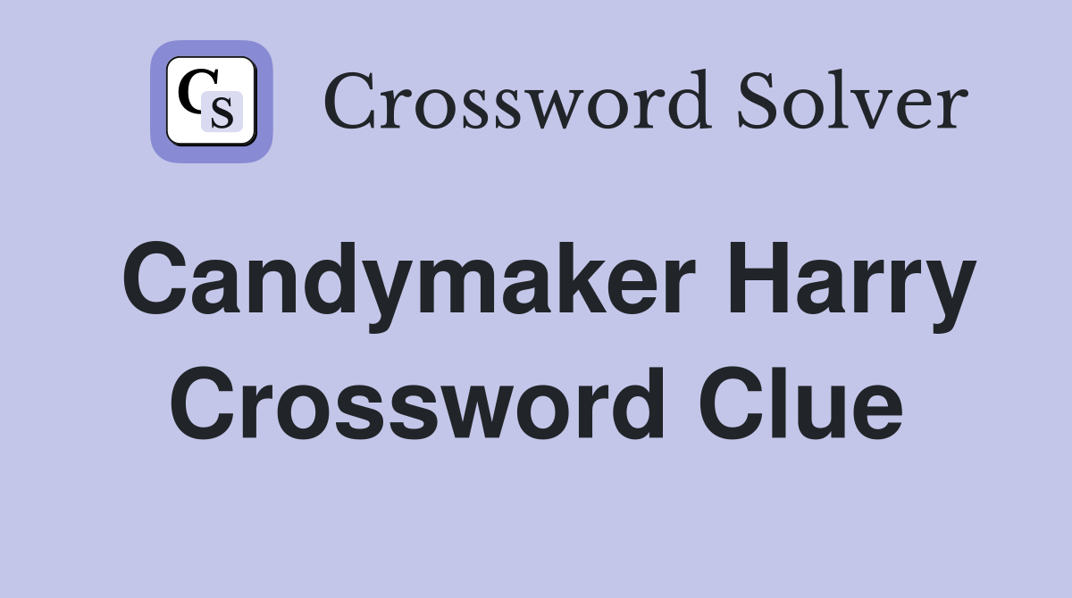 Candymaker Harry Crossword Clue