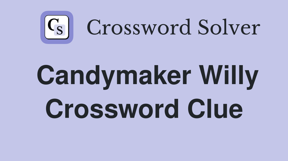 Candymaker Willy Crossword Clue