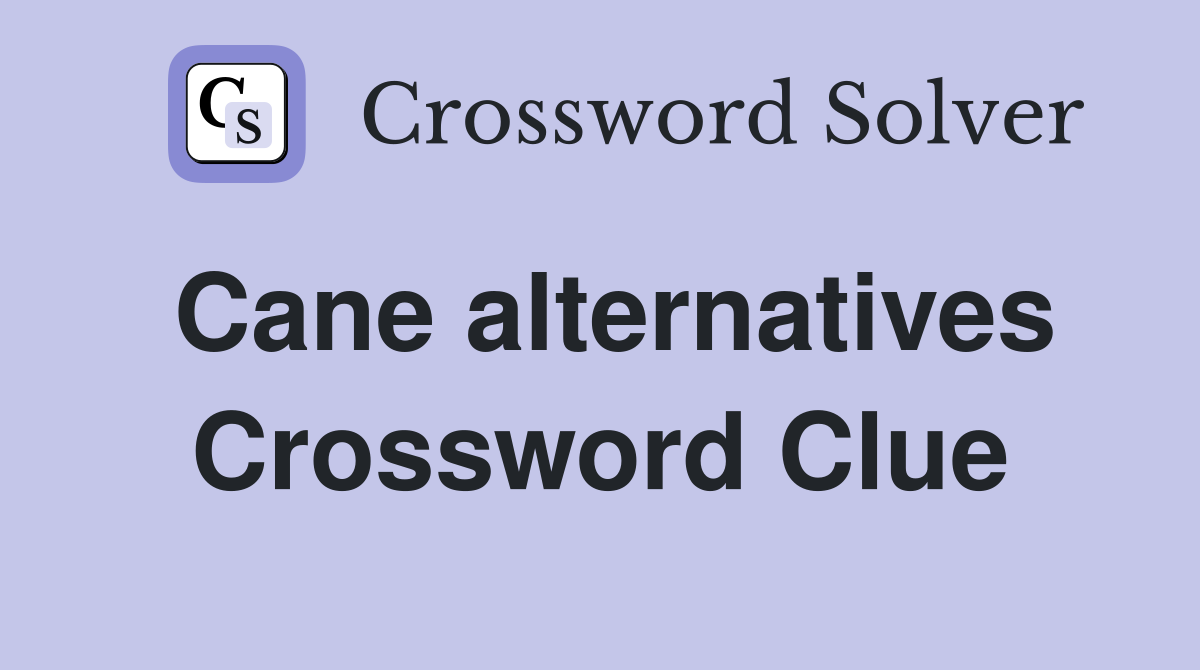 Cane alternatives Crossword Clue