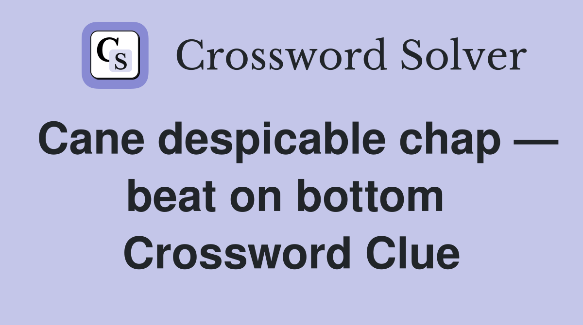 Cane despicable chap — beat on bottom  Crossword Clue
