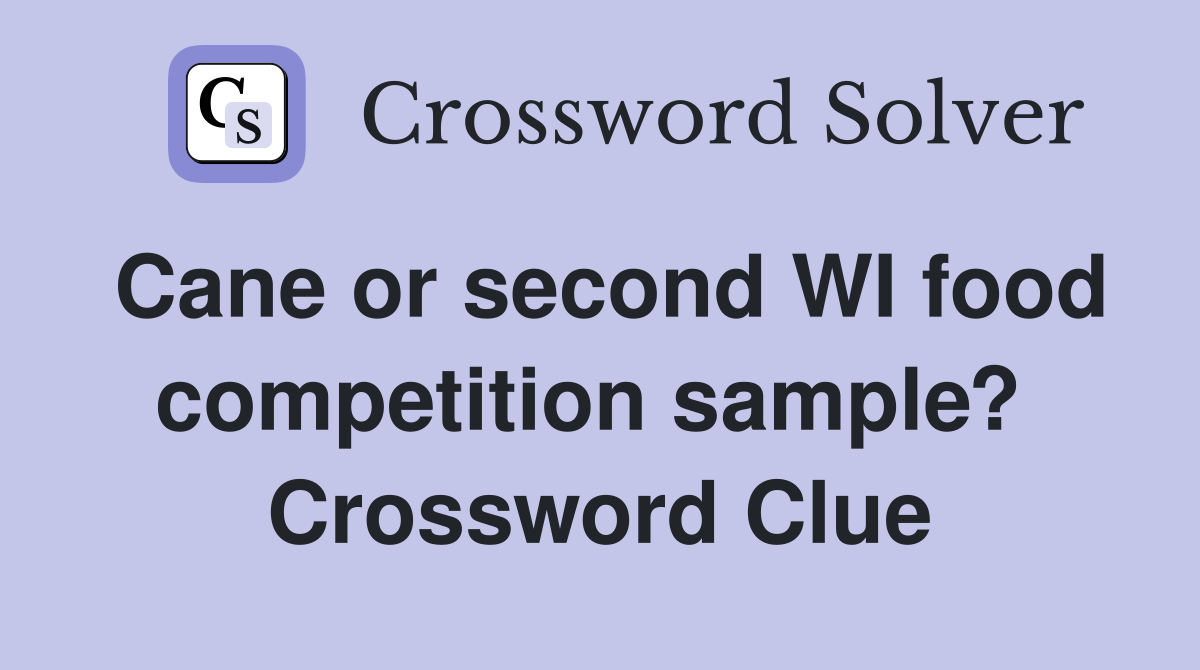 Cane or second WI food competition sample?  Crossword Clue