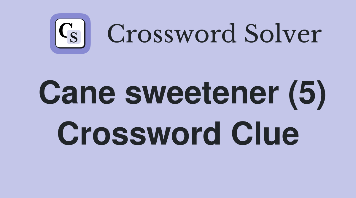 Cane sweetener (5) Crossword Clue