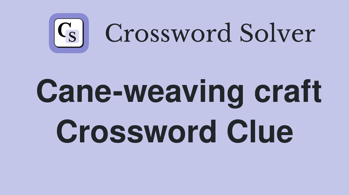 Cane-weaving craft Crossword Clue