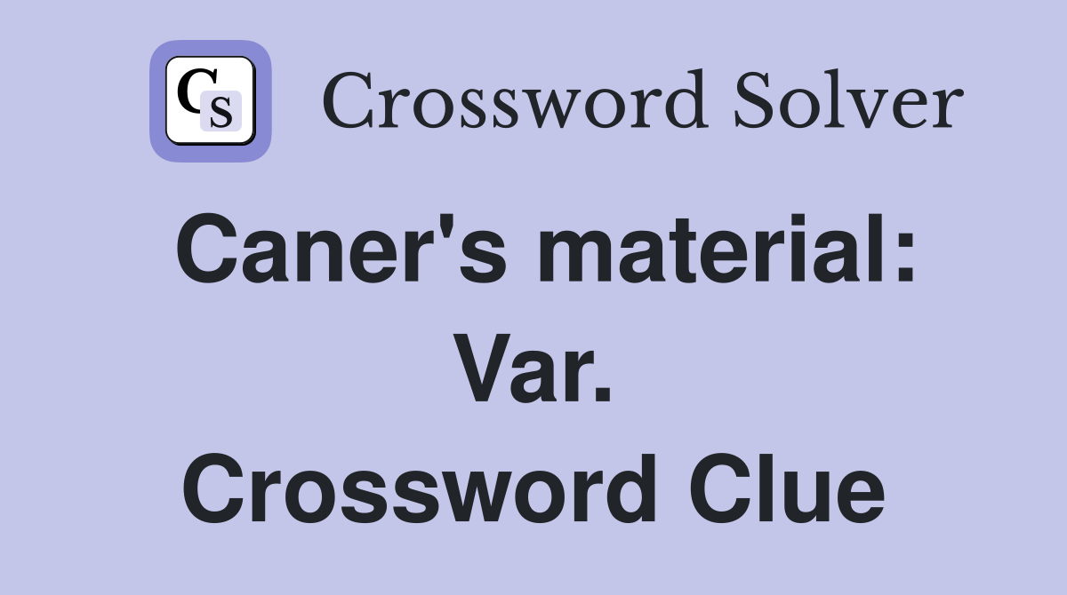 Caner's material: Var. Crossword Clue
