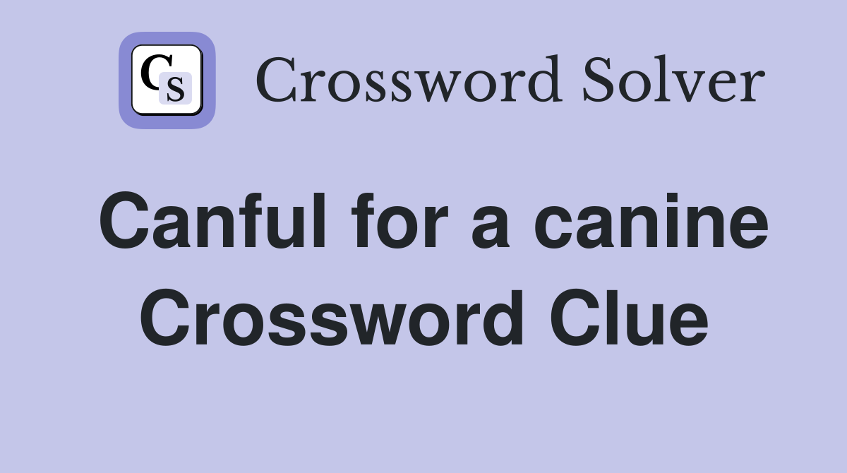 Canful for a canine Crossword Clue