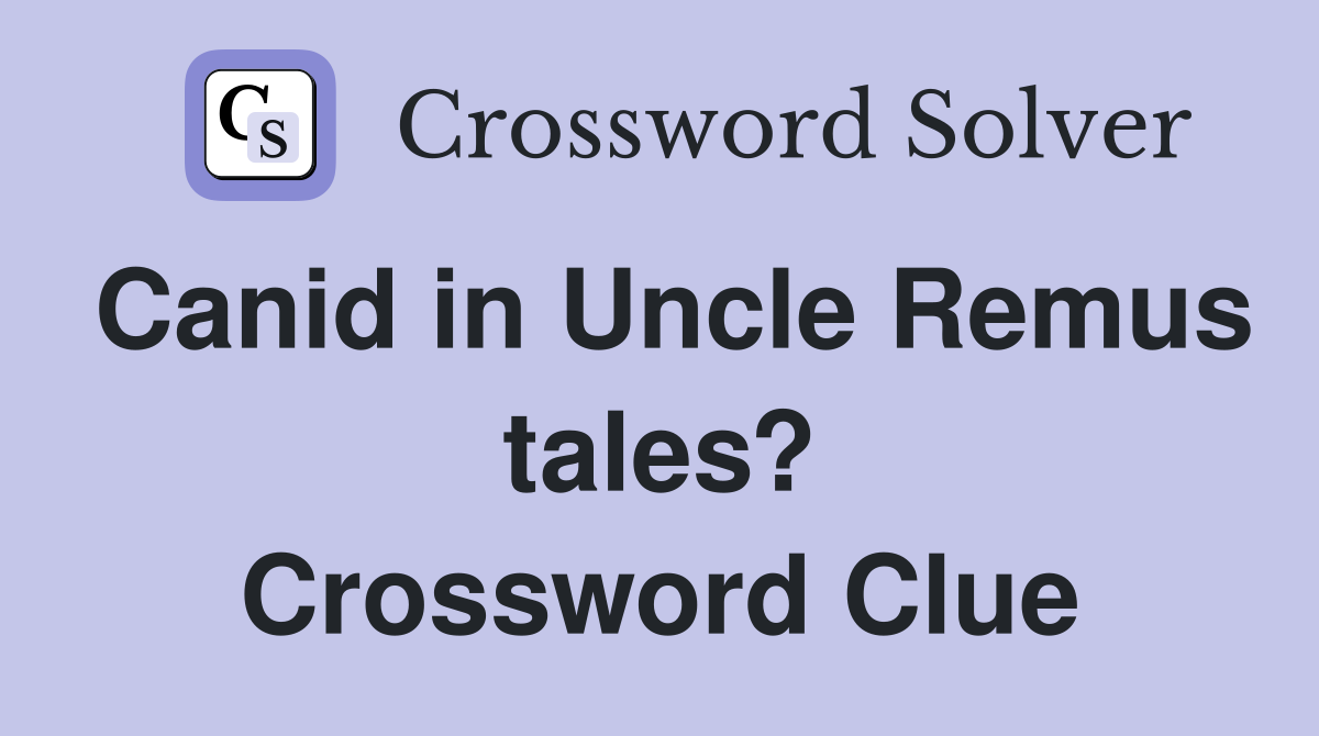 Canid in Uncle Remus tales? Crossword Clue