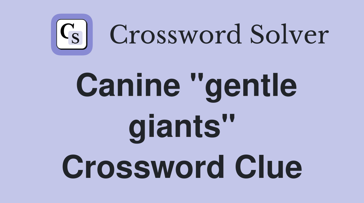 Canine "gentle giants" Crossword Clue