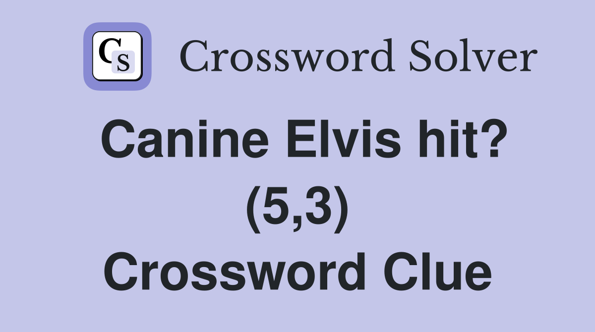 Canine Elvis hit? (5,3) Crossword Clue