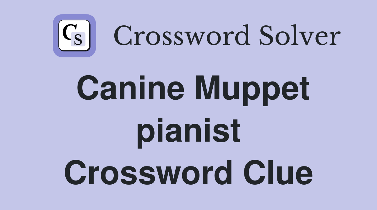 Canine Muppet pianist Crossword Clue