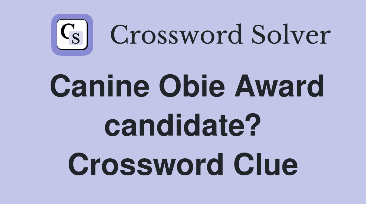Canine Obie Award candidate? Crossword Clue