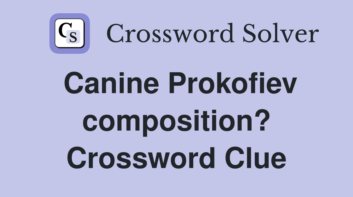 Canine Prokofiev composition? Crossword Clue