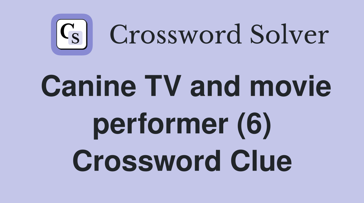 Canine TV and movie performer (6) Crossword Clue