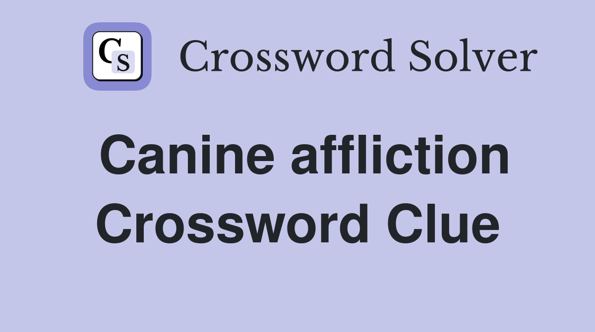 Canine affliction Crossword Clue