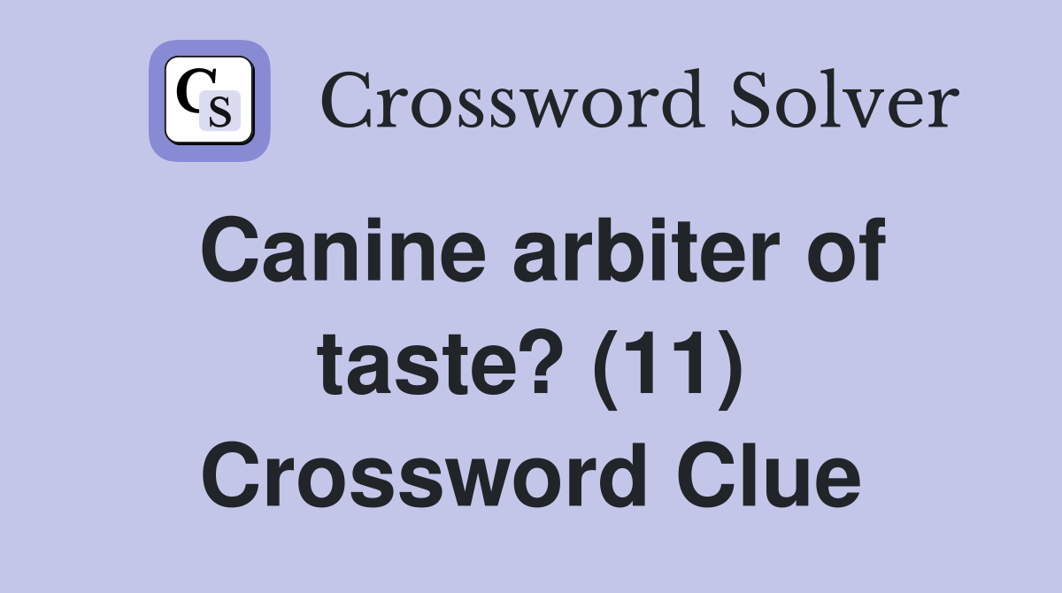 Canine arbiter of taste? (11) Crossword Clue