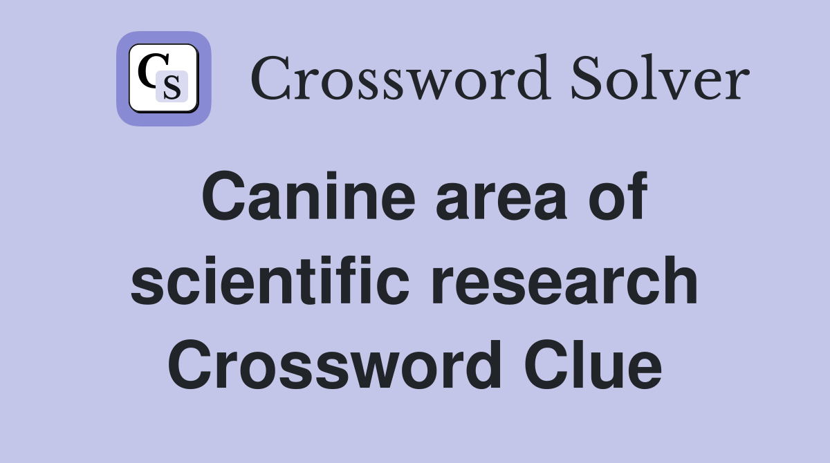 Canine area of scientific research Crossword Clue