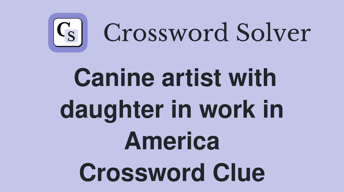 Canine artist with daughter in work in America Crossword Clue