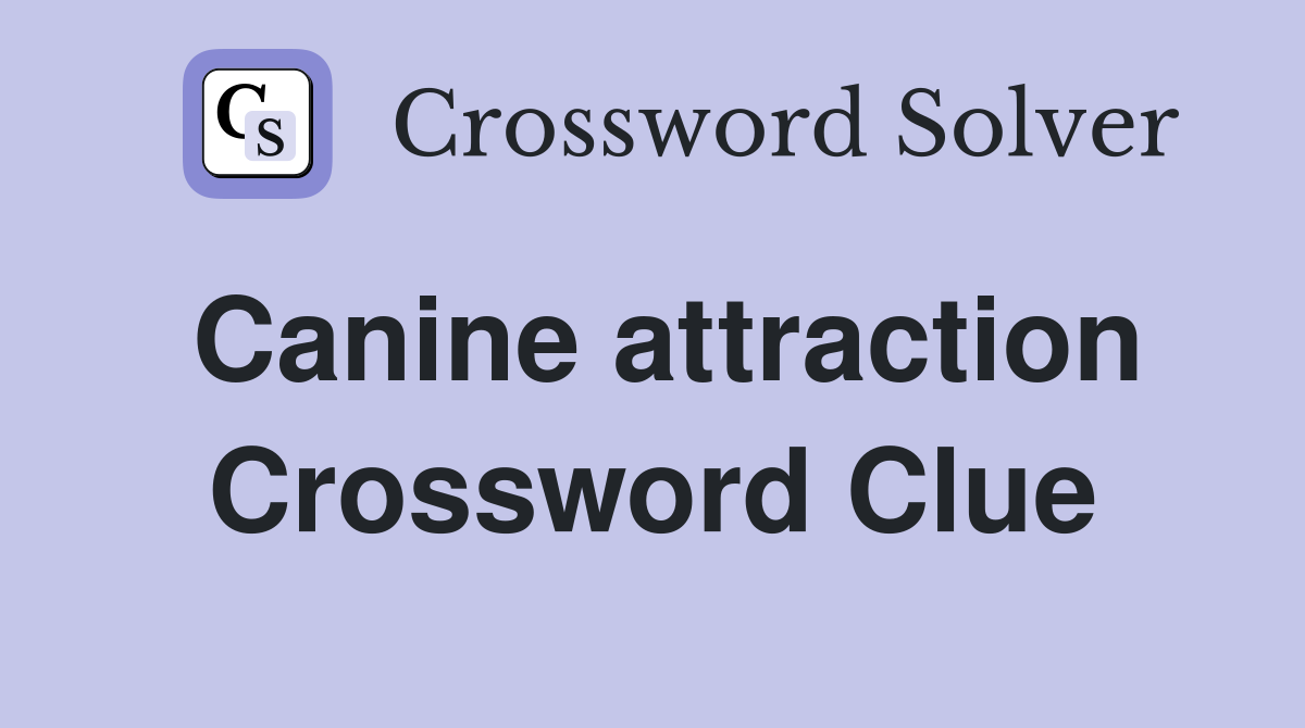 Canine attraction Crossword Clue