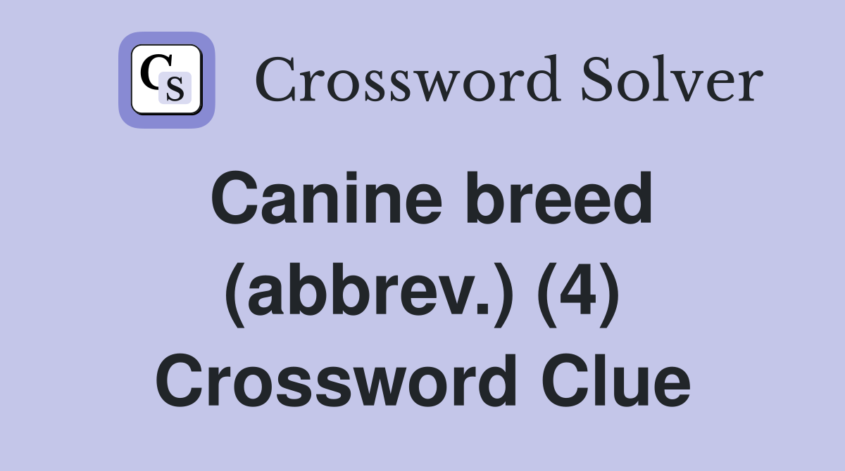 Canine breed (abbrev.) (4) Crossword Clue